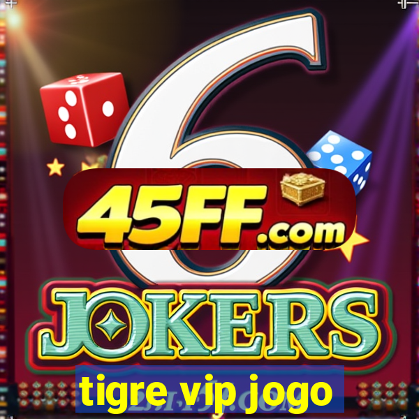 tigre vip jogo